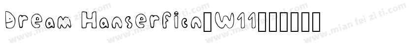 Dream Hanserficn-W11字体转换